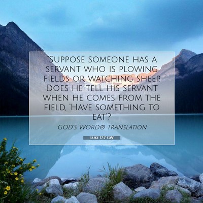 Picture 07 - Luke 17:7 GW - “Suppose someone has a servant who is plowing - Bible Verse Picture