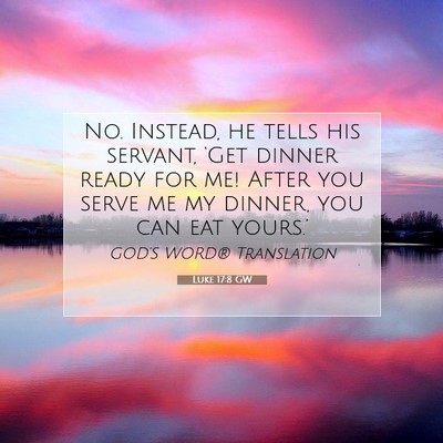 Picture 07 - Luke 17:8 GW - No. Instead, he tells his servant, ‘Get dinner - Bible Verse Picture