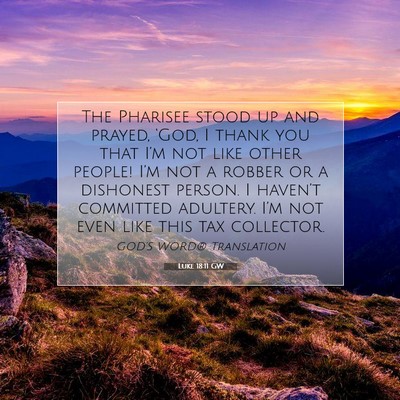 Picture 07 - Luke 18:11 GW - The Pharisee stood up and prayed, ‘God, I thank - Bible Verse Picture