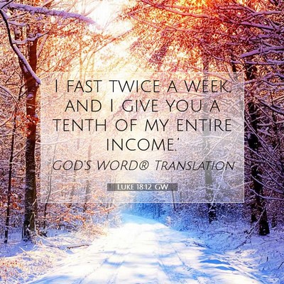 Picture 07 - Luke 18:12 GW - I fast twice a week, and I give you a tenth of my - Bible Verse Picture