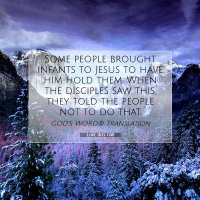 Picture 07 - Luke 18:15 GW - Some people brought infants to Jesus to have him - Bible Verse Picture