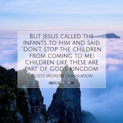 Picture 07 - Luke 18:16 GW - But Jesus called the infants to him and said, - Bible Verse Picture