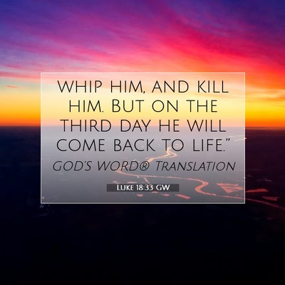 Picture 07 - Luke 18:33 GW - whip him, and kill him. But on the third day he - Bible Verse Picture