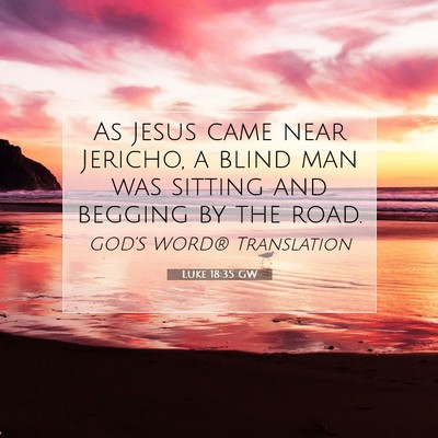 Picture 07 - Luke 18:35 GW - As Jesus came near Jericho, a blind man was - Bible Verse Picture