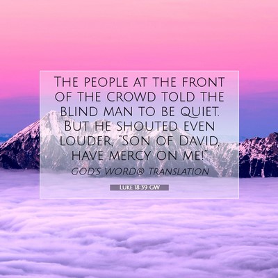 Picture 07 - Luke 18:39 GW - The people at the front of the crowd told the - Bible Verse Picture
