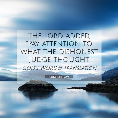 Picture 07 - Luke 18:6 GW - The Lord added, “Pay attention to what the - Bible Verse Picture