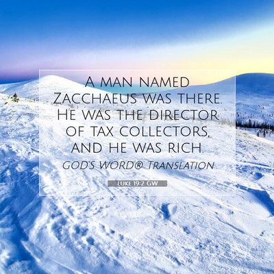 Picture 07 - Luke 19:2 GW - A man named Zacchaeus was there. He was the - Bible Verse Picture