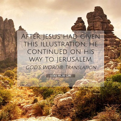 Picture 07 - Luke 19:28 GW - After Jesus had given this illustration, he - Bible Verse Picture