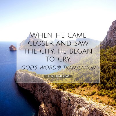 Picture 07 - Luke 19:41 GW - When he came closer and saw the city, he began to - Bible Verse Picture
