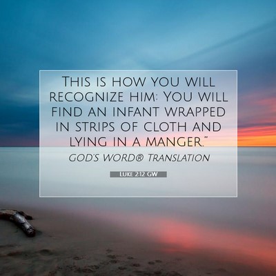 Picture 07 - Luke 2:12 GW - This is how you will recognize him: You will find - Bible Verse Picture