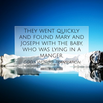 Picture 07 - Luke 2:16 GW - They went quickly and found Mary and Joseph with - Bible Verse Picture