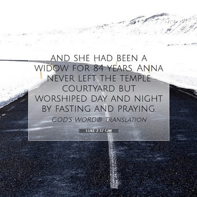 Picture 07 - Luke 2:37 GW - and she had been a widow for 84 years. Anna never - Bible Verse Picture