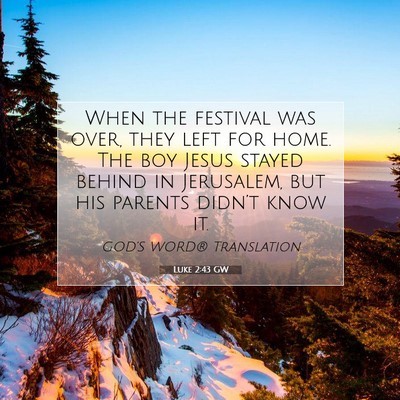 Picture 07 - Luke 2:43 GW - When the festival was over, they left for home. - Bible Verse Picture