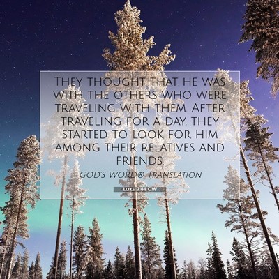 Picture 07 - Luke 2:44 GW - They thought that he was with the others who were - Bible Verse Picture