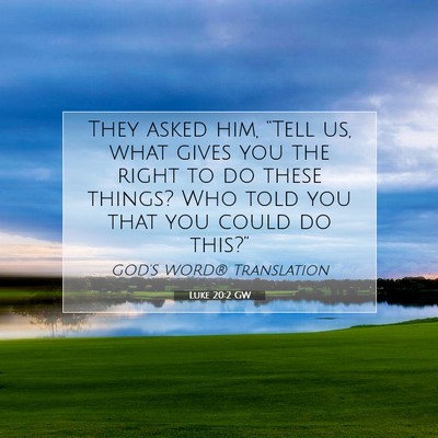 Picture 07 - Luke 20:2 GW - They asked him, “Tell us, what gives you the - Bible Verse Picture