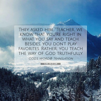 Picture 07 - Luke 20:21 GW - They asked him, “Teacher, we know that you’re - Bible Verse Picture