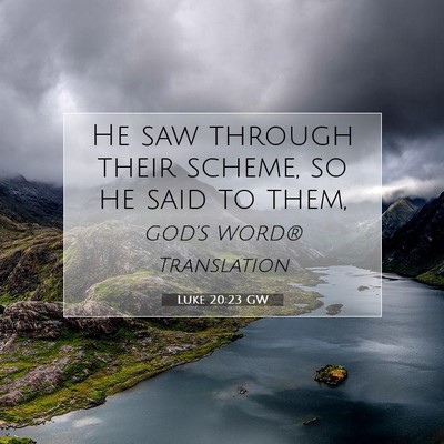 Picture 07 - Luke 20:23 GW - He saw through their scheme, so he said to - Bible Verse Picture