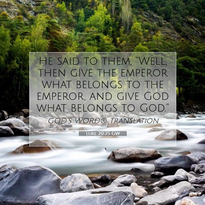 Picture 07 - Luke 20:25 GW - He said to them, “Well, then give the emperor - Bible Verse Picture