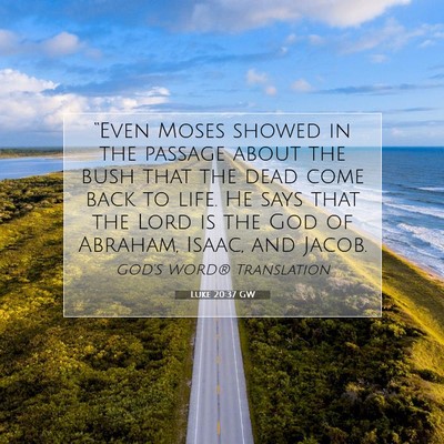Picture 07 - Luke 20:37 GW - “Even Moses showed in the passage about the - Bible Verse Picture