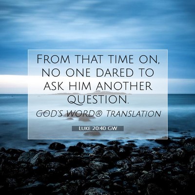 Picture 07 - Luke 20:40 GW - From that time on, no one dared to ask him - Bible Verse Picture