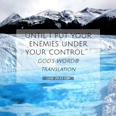 Picture 07 - Luke 20:43 GW - until I put your enemies under your control.” - Bible Verse Picture