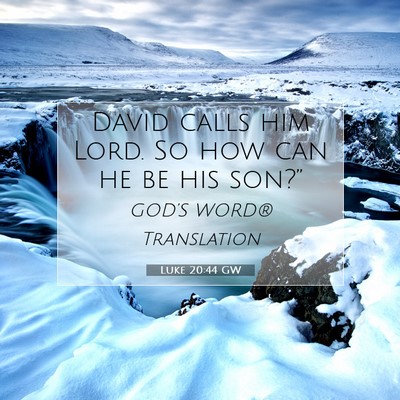 Picture 07 - Luke 20:44 GW - David calls him Lord. So how can he be his - Bible Verse Picture