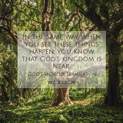 Picture 07 - Luke 21:31 GW - In the same way, when you see these things - Bible Verse Picture