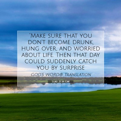 Picture 07 - Luke 21:34 GW - “Make sure that you don’t become drunk, hung - Bible Verse Picture