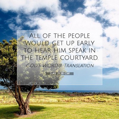 Picture 07 - Luke 21:38 GW - All of the people would get up early to hear him - Bible Verse Picture