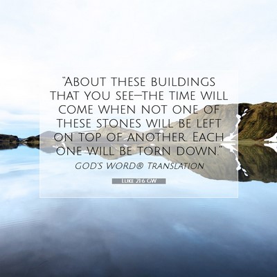 Picture 07 - Luke 21:6 GW - “About these buildings that you see—the time - Bible Verse Picture