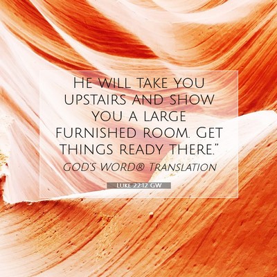 Picture 07 - Luke 22:12 GW - He will take you upstairs and show you a large - Bible Verse Picture