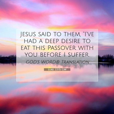 Picture 07 - Luke 22:15 GW - Jesus said to them, “I’ve had a deep desire - Bible Verse Picture