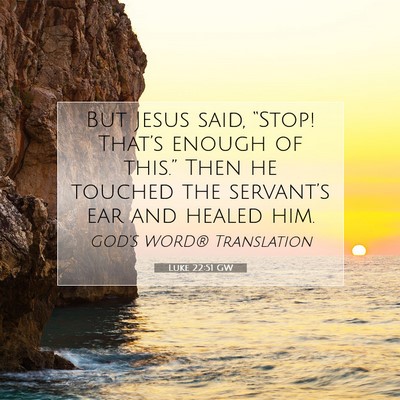 Picture 07 - Luke 22:51 GW - But Jesus said, “Stop! That’s enough of - Bible Verse Picture