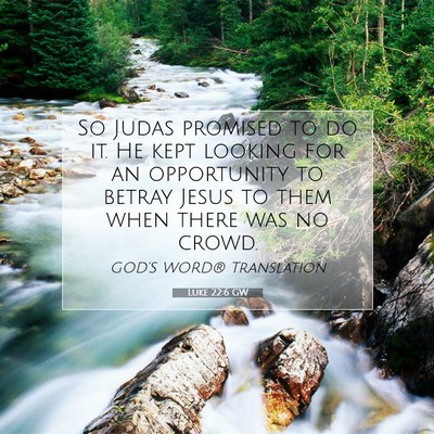 Picture 07 - Luke 22:6 GW - So Judas promised to do it. He kept looking for - Bible Verse Picture