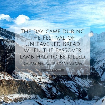 Picture 07 - Luke 22:7 GW - The day came during the Festival of Unleavened - Bible Verse Picture