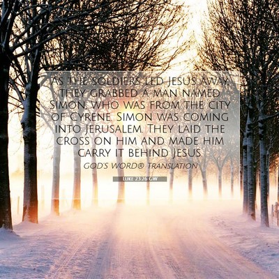 Picture 07 - Luke 23:26 GW - As the soldiers led Jesus away, they grabbed a - Bible Verse Picture
