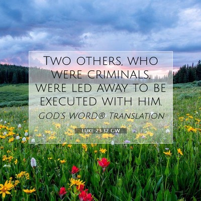 Picture 07 - Luke 23:32 GW - Two others, who were criminals, were led away to - Bible Verse Picture