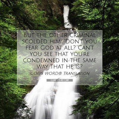 Picture 07 - Luke 23:40 GW - But the other criminal scolded him: “Don’t - Bible Verse Picture
