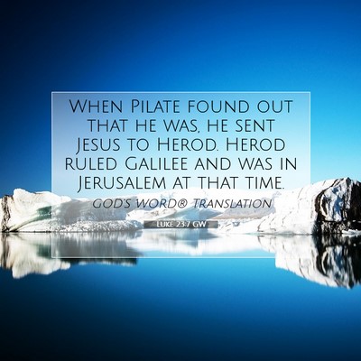 Picture 07 - Luke 23:7 GW - When Pilate found out that he was, he sent Jesus - Bible Verse Picture