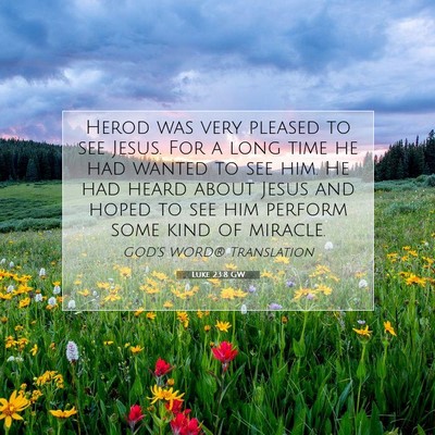 Picture 07 - Luke 23:8 GW - Herod was very pleased to see Jesus. For a long - Bible Verse Picture