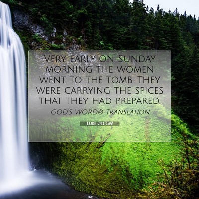 Picture 07 - Luke 24:1 GW - Very early on Sunday morning the women went to - Bible Verse Picture