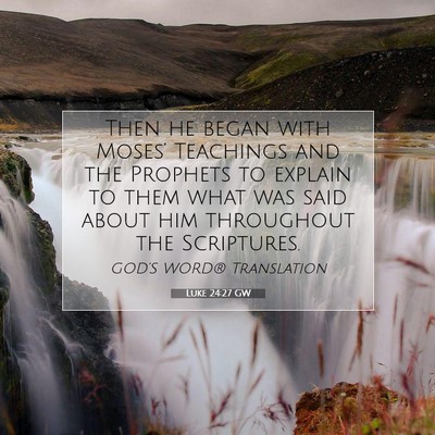 Picture 07 - Luke 24:27 GW - Then he began with Moses’ Teachings and the - Bible Verse Picture