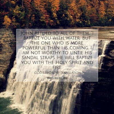 Picture 07 - Luke 3:16 GW - John replied to all of them, “I baptize you - Bible Verse Picture