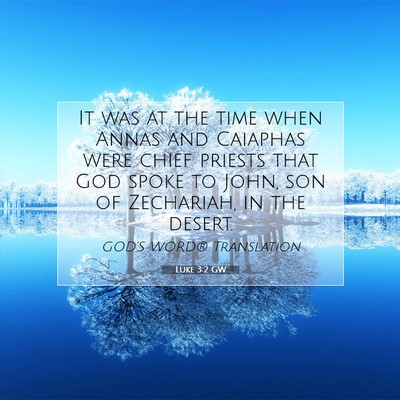 Picture 07 - Luke 3:2 GW - It was at the time when Annas and Caiaphas were - Bible Verse Picture