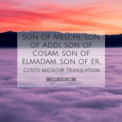 Picture 07 - Luke 3:28 GW - son of Melchi, son of Addi, son of Cosam, son of - Bible Verse Picture