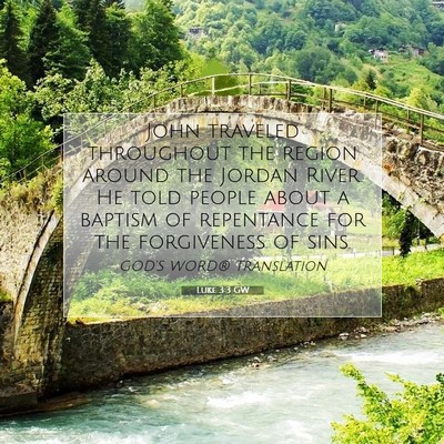 Picture 07 - Luke 3:3 GW - John traveled throughout the region around the - Bible Verse Picture
