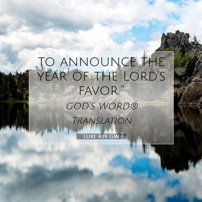 Picture 07 - Luke 4:19 GW - to announce the year of the Lord’s - Bible Verse Picture