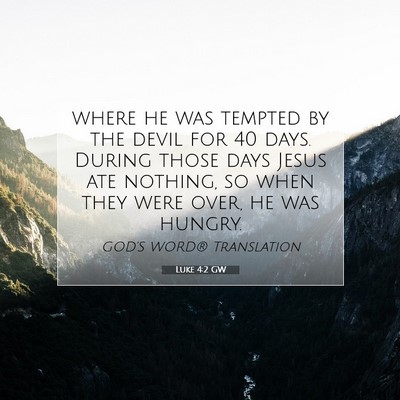 Picture 07 - Luke 4:2 GW - where he was tempted by the devil for 40 days. - Bible Verse Picture