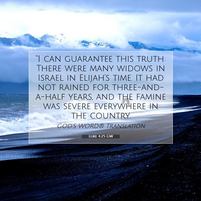 Picture 07 - Luke 4:25 GW - “I can guarantee this truth: There were many - Bible Verse Picture