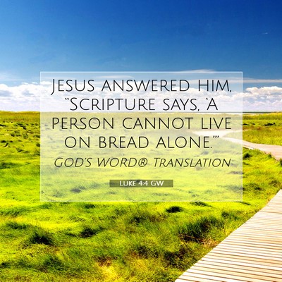 Picture 07 - Luke 4:4 GW - Jesus answered him, “Scripture says, ‘A - Bible Verse Picture